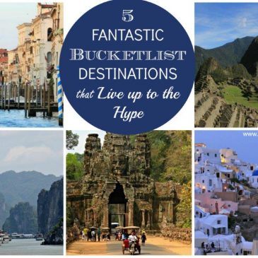 5 Fantastic Bucketlist Destinations that Live up to the Hype