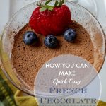A quick and easy French Chocolate mousse recipe you can make at home. Perfect for a dinner party!